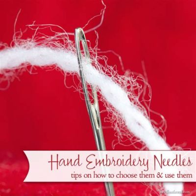 how to start embroidery needle: why is it important to choose the right thread?