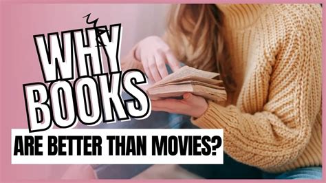 Why Are Books Better than Movies: Delving into the Unmatched World of Literary Delight